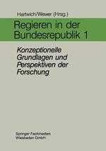 Regieren in der Bundesrepublik I: Konzeptionelle Grundlagen und Perspektiven der Forschung