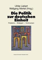 Die Politik zur deutschen Einheit: Probleme — Strategien — Kontroversen