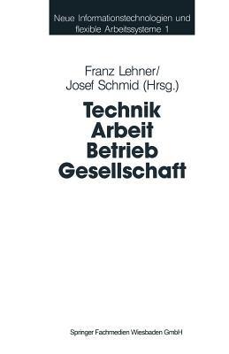 Technik Arbeit Betrieb Gesellschaft: Beiträge der Industriesoziologie und Organisationsforschung - cover