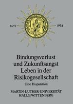 Bindungsverlust und Zukunftsangst Leben in der Risikogesellschaft: Eine Disputation