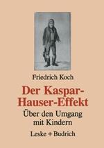 Der Kaspar-Hauser-Effekt: Über den Umgang mit Kindern