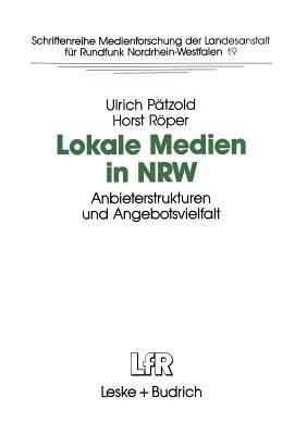 Lokale Medien in NRW: Anbieterstrukturen und Angebotsvielfalt - Ulrich Pätzold,Horst Röper - cover