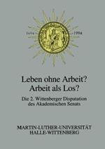 Leben ohne Arbeit? — Arbeit als Los?: Über die Arbeit als Erwerb, Tätigkeit und Sinn