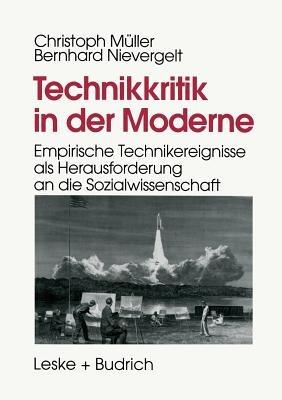 Technikkritik in der Moderne: Empirische Technikereignisse als Herausforderung an die Sozialwissenschaft - Christoph Müller,Bernhard Nievergelt - cover