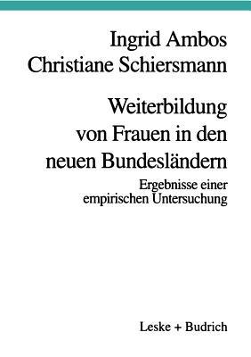 Weiterbildung von Frauen in den neuen Bundesländern: Ergebnisse einer empirischen Untersuchung - Ingrid Ambos,Christiane Schiersmann - cover