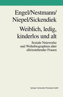 Weiblich, ledig, kinderlos und alt: Soziale Netzwerke und Wohnbiographien alter alleinstehender Frauen - Frank Engel,Frank Nestmann,Gabriele Niepel - cover