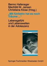 „Mit fünfzehn hat es noch Träume …“: Lebensgefühl und Lebenswelten in der Adoleszenz