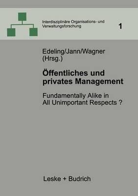 Öffentliches und privates Management: Fundamentally Alike in All Unimportant Respects? - cover