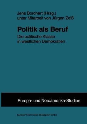 Politik als Beruf: Die politische Klasse in westlichen Demokratien - cover
