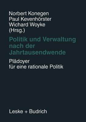 Politik und Verwaltung nach der Jahrtausendwende — Plädoyer für eine rationale Politik: Festschrift für Gerhard W. Wittkämper zum 65. Geburtstag - cover