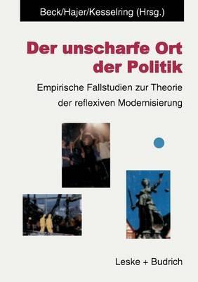 Der unscharfe Ort der Politik: Empirische Fallstudien zur Theorie der reflexiven Modernisierung - cover