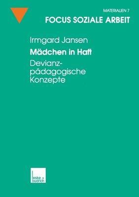 Mädchen in Haft: Devianzpädagogische Konzepte - Irmgard Jansen - cover
