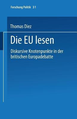 Die EU lesen: Diskursive Knotenpunkte in der britischen Europadebatte - Thomas Diez - cover