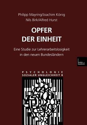 Opfer der Einheit: Eine Studie zur Lehrerarbeitslosigkeit in den neuen Bundesländern - Philipp Mayring,Joachim König,Nils Birk - cover