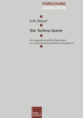 Die Techno-Szene: Ein jugendkulturelles Phänomen aus sozialwissenschaftlicher Perspektive - Erik Meyer - cover