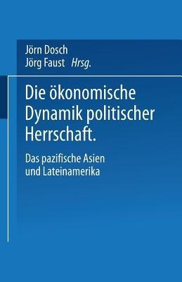 Die ökonomische Dynamik politischer Herrschaft: Das pazifische Asien und Lateinamerika - cover