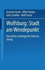 Wolfsburg: Stadt am Wendepunkt: Eine dritte soziologische Untersuchung
