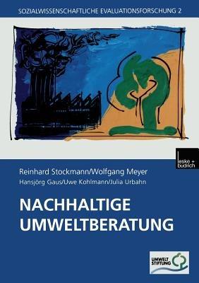 Nachhaltige Umweltberatung: Evaluation eines Förderprogramms der Deutschen Bundesstiftung Umwelt - Reinhard Stockmann,Wolfgang Meyer,Hansjörg Gaus - cover