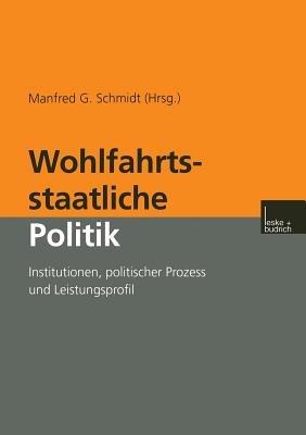 Wohlfahrtsstaatliche Politik: Institutionen, politischer Prozess und Leistungsprofil - cover