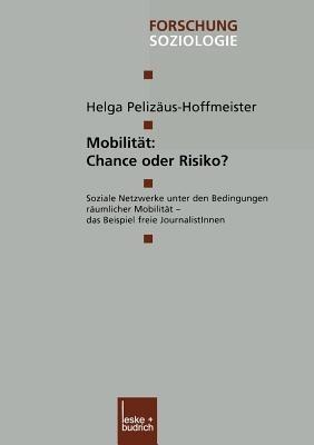 Mobilität: Chance oder Risiko?: Soziale Netzwerke unter den Bedingungen räumlicher Mobilität — das Beispiel freie JournalistInnen - Helga Pelizäus-Hoffmeister - cover