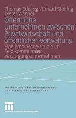 Öffentliche Unternehmen zwischen Privatwirtschaft und öffentlicher Verwaltung: Eine empirische Studie im Feld kommunaler Versorgungsunternehmen
