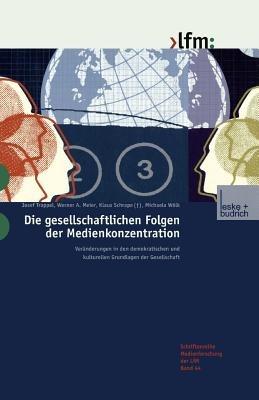 Die gesellschaftlichen Folgen der Medienkonzentration: Veränderungen in den demokratischen und kulturellen Grundlagen der Gesellschaft - Josef Trappel,Werner A. Meier,Klaus Schrape - cover