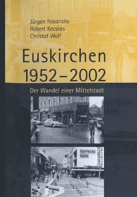 Euskirchen 1952–2002: Der Wandel einer Mittelstadt - Juergen Friedrichs,Robert Kecskes,Christof Wolf - cover