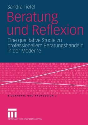 Beratung und Reflexion: Eine qualitative Studie zu professionellem Beratungshandeln in der Moderne - Sandra Tiefel - cover