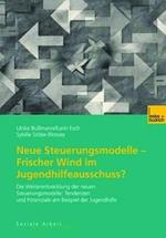 Neue Steuerungsmodelle — Frischer Wind im Jugendhilfeausschuss?: Die Weiterentwicklung der neuen Steuerungsmodelle: Tendenzen und Potenziale am Beispiel der Jugendhilfe