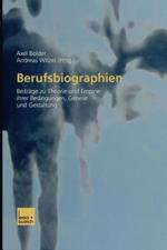 Berufsbiographien: Beiträge zu Theorie und Empirie ihrer Bedingungen, Genese und Gestaltung