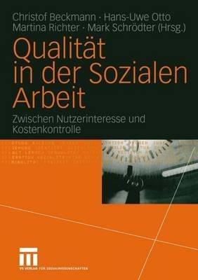 Qualität in der Sozialen Arbeit: Zwischen Nutzerinteresse und Kostenkontrolle - cover