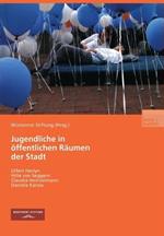 Jugendliche in öffentlichen Räumen der Stadt: Chancen und Restriktionen der Raumaneignung