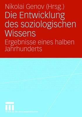 Die Entwicklung des soziologischen Wissens: Ergebnisse eines halben Jahrhunderts - cover