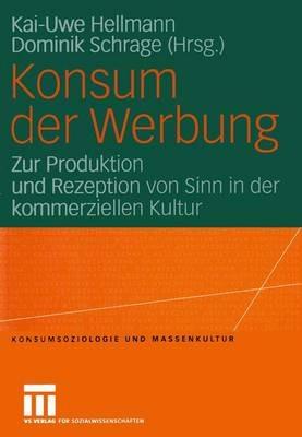 Konsum der Werbung: Zur Produktion und Rezeption von Sinn in der kommerziellen Kultur - cover