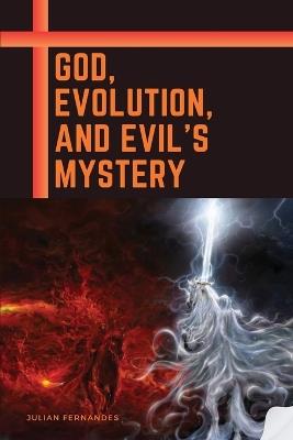 God, Evolution, and Evil's Mystery - Julian Fernandes - cover