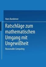Ratschläge zum mathematischen Umgang mit Ungewißheit: Reasonable Computing