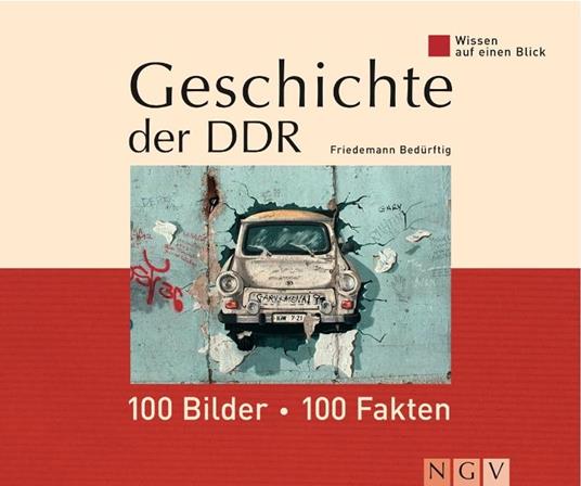 Geschichte der DDR: 100 Bilder - 100 Fakten