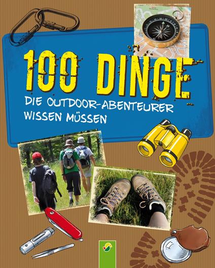 100 Dinge, die Outdoor-Abenteurer wissen müssen - Marcus Würmli,Hendrik Kranenberg,Olav Marahrens - ebook