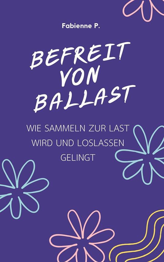 Befreit von Ballast - Fabienne P. - ebook