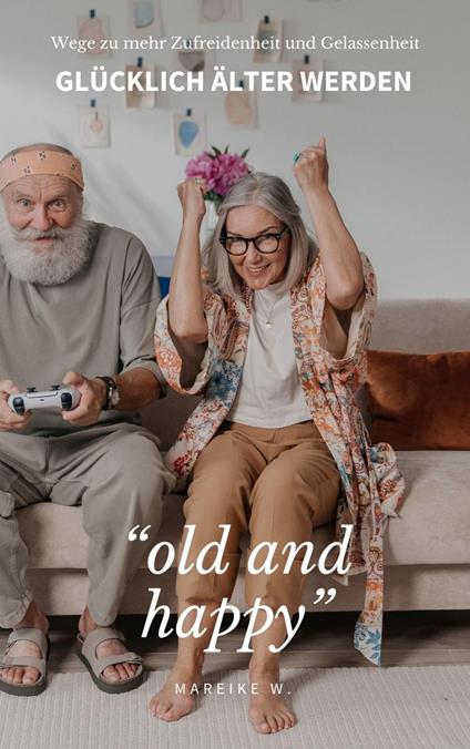 "old and happy" Glücklich älter werden