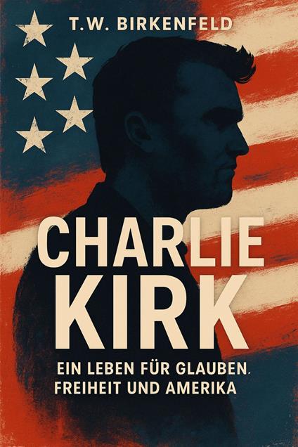 Charlie Kirk: Ein Leben für Glauben, Freiheit und Amerika