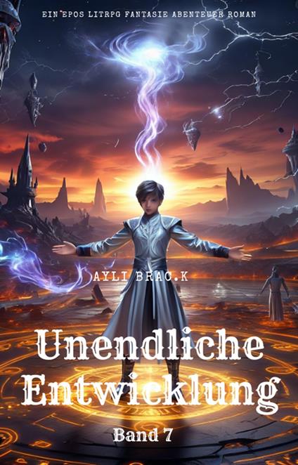 Unendliche Entwicklung:Ein Epos LitRPG Fantasie Abenteuer Roman(Band 7)