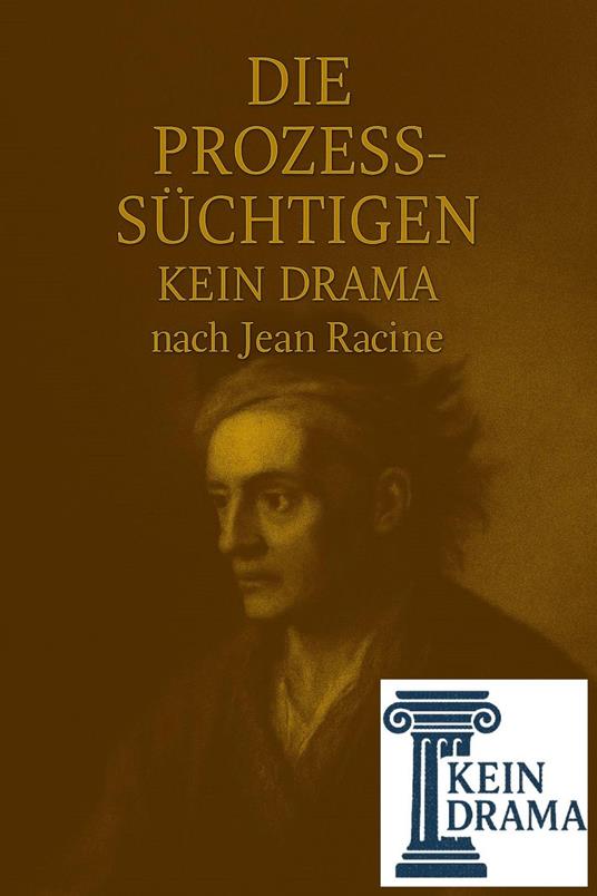 Die Prozesssüchtigen - Kein Drama nach Jean Racine