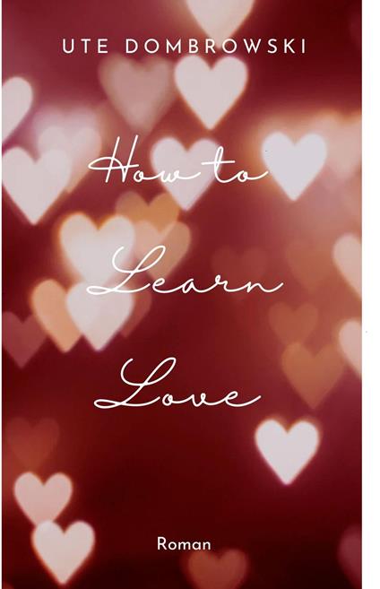 How to Learn Love - Ute Dombrowski - ebook