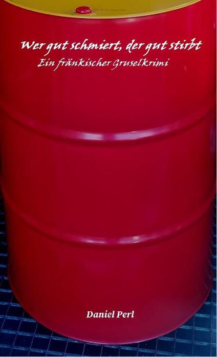 Wer gut schmiert, der gut stirbt - Ein fränkischer Gruselkrimi Thriller