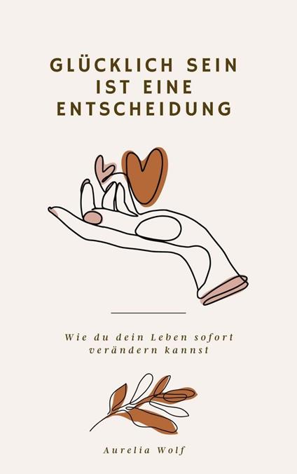 Glücklich sein ist eine Entscheidung