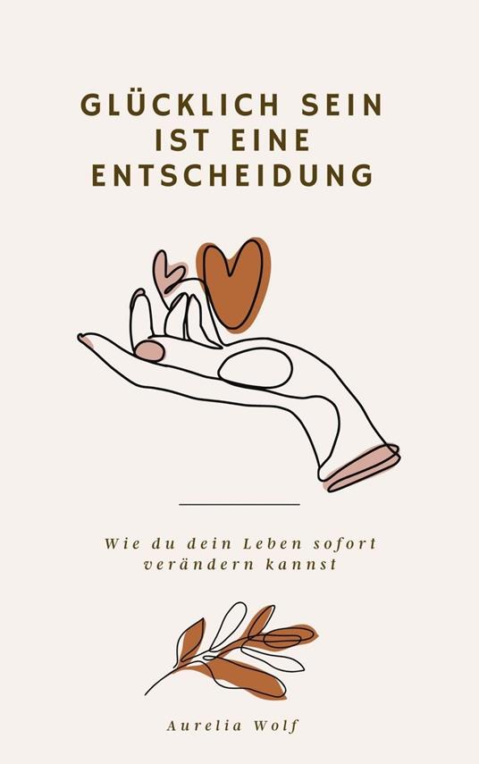 Glücklich sein ist eine Entscheidung