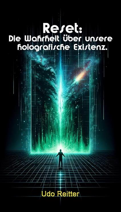 Reset: Die Wahrheit über unsere holografische Existenz.