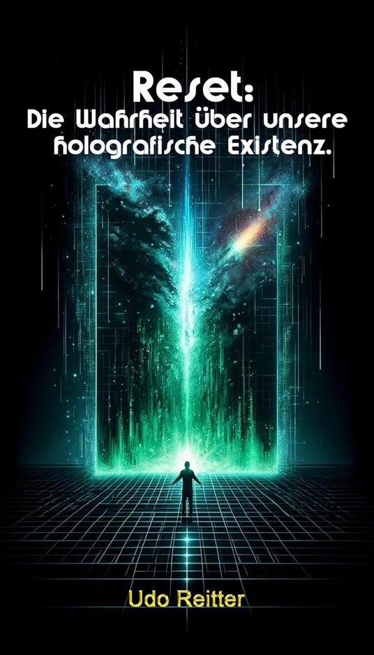 Reset: Die Wahrheit über unsere holografische Existenz.