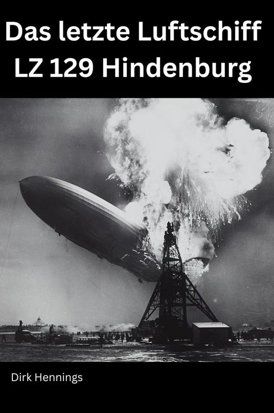 Das letzte Luftschiff - LZ 129 Hindenburg